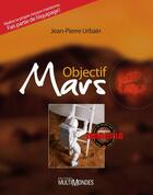 Couverture du livre « Objectif Mars » de Jean-Pierre Urbain aux éditions Editions Multimondes