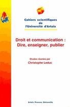 Couverture du livre « Droit et communication : dire, enseigner, publier » de Christophe Leduc aux éditions Pu D'artois