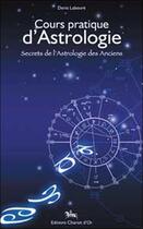 Couverture du livre « Cours pratique d'astrologie ; secrets de l'astrologie des anciens » de Denis Laboure aux éditions Chariot D'or