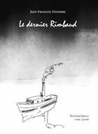 Couverture du livre « Le Dernier Rimbaud » de Jean-Francois Desserre aux éditions Greges