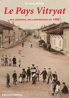 Couverture du livre « Le Pays Vitryat, ses cantons, ses communes en 1900 » de Bernard Moings aux éditions Delattre