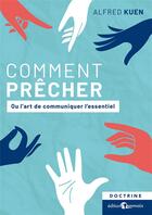 Couverture du livre « Comment precher - ou l art de communiquer l essentiel » de Alfred Kuen aux éditions Emmaus