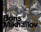 Couverture du livre « Boris Mikhailov ; Arles, Paris... and Boris Mikhailov » de Chantal Pontbriand aux éditions Les Presses Du Reel