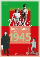 Couverture du livre « Nous, les enfants de : 1945 ; de la naissance à l'âge adulte » de Marie Tourres et Herve Tourres aux éditions Wartberg