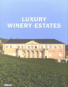 Couverture du livre « Luxury winery estates » de Datz/Kullmann aux éditions Teneues - Livre