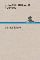 Couverture du livre « La race future » de Lytton B E B L. aux éditions Tredition