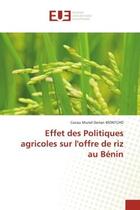 Couverture du livre « Effet des politiques agricoles sur l'offre de riz au benin » de Montcho C M D. aux éditions Editions Universitaires Europeennes