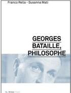 Couverture du livre « Georges Bataille, philosophe » de Franco Rella et Susanna Mati aux éditions Mimesis