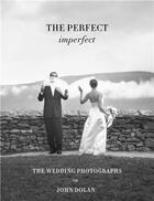 Couverture du livre « The perfect imperfect : the wedding photographs of John Dolan » de John Dolan aux éditions Damiani