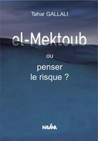 Couverture du livre « El-mektoub, ou penser le risque ? » de Tahar Gallali aux éditions Nirvana