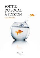 Couverture du livre « Sortir du bocal à poisson » de Claire Jobard aux éditions Baudelaire