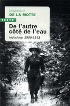 Couverture du livre « De l'autre côté de l'eau ; Indochine, 1950-1952 » de Dominique De La Motte aux éditions Tallandier