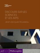 Couverture du livre « Discours sur les sciences et les arts » de Jean-Jacques Rousseau aux éditions Presses Electroniques De France