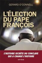 Couverture du livre « L'élection du Pape François ; l'histoire secrète du conclave qui a changé l'histoire » de Gerard O'Connell aux éditions Artege