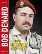 Couverture du livre « Bob Denard : grand mercenaire du XXe siècle » de Michel Vial aux éditions Histoire Et Collections