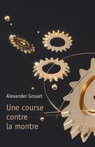 Couverture du livre « Une course contre la montre » de Alexander Grouet aux éditions Librinova