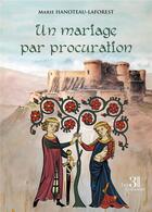 Couverture du livre « Un mariage par procuration » de Marie Hanoteau-Laforest aux éditions Les Trois Colonnes