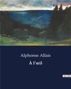 Couverture du livre « À l'oeil » de Alphonse Allais aux éditions Culturea