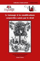 Couverture du livre « Le tatouage & les modifications corporelles saisis par le droit » de Jaoul/Tharaud aux éditions Epitoge