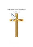 Couverture du livre « Le Christianisme ésotérique » de Annie Besant aux éditions Thebookedition.com