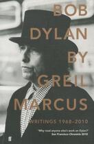 Couverture du livre « Bob Dylan ; writings ; 1968-2010 » de Greil Marcus aux éditions Faber Et Faber