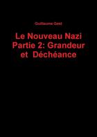 Couverture du livre « Le Nouveau Nazi Partie 2: Grandeur et Déchéance » de Guillaume Gest aux éditions Lulu