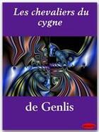 Couverture du livre « Les chevaliers du cygne » de Felicite De Genlis aux éditions Ebookslib