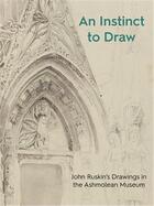 Couverture du livre « An instinct to draw: john ruskin's drawings in the ashmolean museum » de  aux éditions Ashmolean