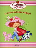 Couverture du livre « Charlotte aux Fraises ; le livre d'activités magique » de  aux éditions Le Livre De Poche Jeunesse