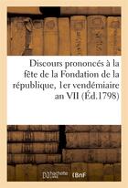 Couverture du livre « Discours prononces a la fete de la fondation de la republique, 1er vendemiaire an vii (ed.1798) » de  aux éditions Hachette Bnf