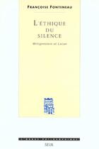 Couverture du livre « L'ethique du silence. wittgenstein et lacan » de Francoise Fonteneau aux éditions Seuil