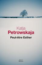 Couverture du livre « Peut-être Esther » de Katja Petrowskaja aux éditions Seuil