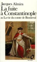 Couverture du livre « La fuite a constantinople ou la vie du comte de bonneval » de Jacques Almira aux éditions Folio