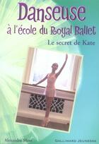 Couverture du livre « Danseuse à l'école du royal ballet ; le secret de kate » de Alexandra Moss aux éditions Gallimard-jeunesse