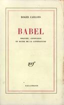 Couverture du livre « Babel ; orgueil, confusion et ruine de la littérature » de Roger Caillois aux éditions Gallimard (patrimoine Numerise)