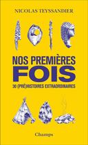 Couverture du livre « Nos premières fois : 30 (pré)histoires extraordinaires » de Nicolas Teyssandier aux éditions Flammarion