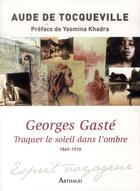Couverture du livre « Georges Gasté : traquer le soleil dans l'ombre ; 1869-1910 » de Aude De Tocqueville aux éditions Arthaud