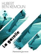 Couverture du livre « La gazelle » de Hubert Ben Kemoun aux éditions Flammarion Jeunesse