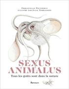 Couverture du livre « Sexus animalus ; tous les goûts sont dans la nature » de Julie Terrazzoni et Emmanuelle Pouydebat aux éditions Arthaud