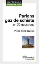 Couverture du livre « Parlons gaz de schiste en 30 questions » de La Documentation Fra aux éditions La Documentation Française