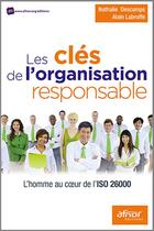 Couverture du livre « Les clés de l'organisation responsable ; l'homme au coeur de l'ISO 26000 » de Alain Labruffe et Nathalie Descamps aux éditions Afnor Editions