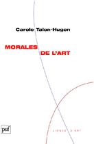 Couverture du livre « Morales de l'Art » de Carole Talon-Hugon aux éditions Puf