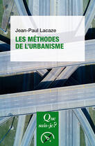 Couverture du livre « Les méthodes de l'urbanisme (6e édition) » de Jean-Paul Lacaze aux éditions Que Sais-je ?