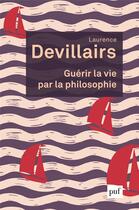 Couverture du livre « Guerir la vie par la philosophie » de Laurence Devillairs aux éditions Puf