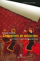 Couverture du livre « Chevaliers et miracles : La violence et le sacré dans la société féodale » de Dominique Barthelemy aux éditions Armand Colin