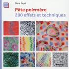 Couverture du livre « Pâte polymère ; 200 effets et techniques » de Marie Segal aux éditions Eyrolles
