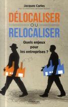 Couverture du livre « Délocaliser ou relocaliser ; quels enjeux pour les entreprises ? » de Jacques Carles et Florent Buisson aux éditions Eyrolles