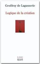 Couverture du livre « Logique de la création » de Geoffroy De Lagasnerie aux éditions Fayard