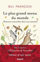 Couverture du livre « Le plus grand menu du monde : histoires naturelles dans nos assiettes » de Bill Francois aux éditions Fayard