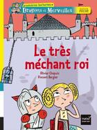 Couverture du livre « Dragons et merveilles ; le très méchant roi » de Olivier Chapuis et Vincent Bergier aux éditions Hatier